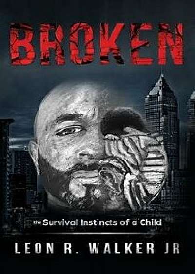 Broken: A Memoir, Hardcover/Leon R. Walker Jr