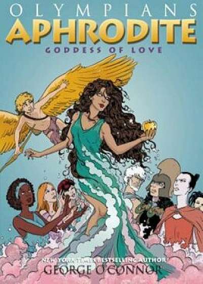 Aphrodite: Goddess of Love, Hardcover/George O'Connor