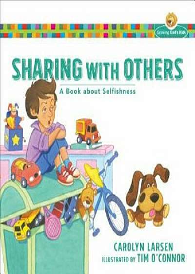 Sharing with Others: A Book about Selfishness, Paperback/Carolyn Larsen