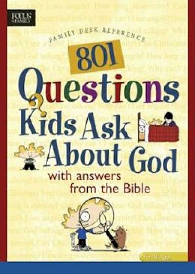 801 Questions Kids Ask about God, Paperback/Lightwave