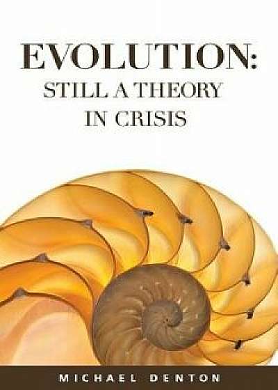 Evolution: Still a Theory in Crisis, Paperback/Michael Denton