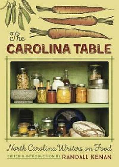 The Carolina Table: North Carolina Writers on Food, Paperback/Randall Kenan