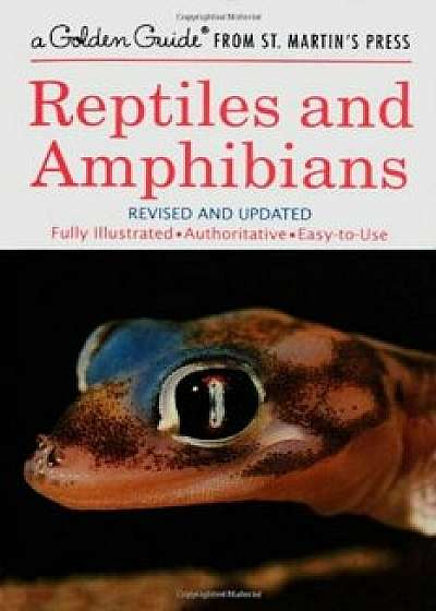 Reptiles and Amphibians: A Fully Illustrated, Authoritative and Easy-To-Use Guide, Paperback/Hobart M. Smith