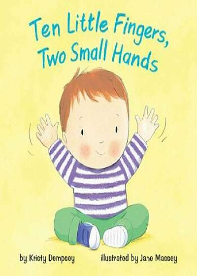 Ten Little Fingers, Two Small Hands, Hardcover/Kristy Dempsey