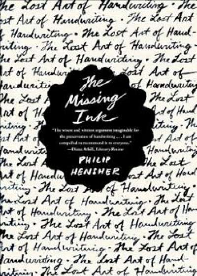 The Missing Ink: The Lost Art of Handwriting, Paperback/Philip Hensher