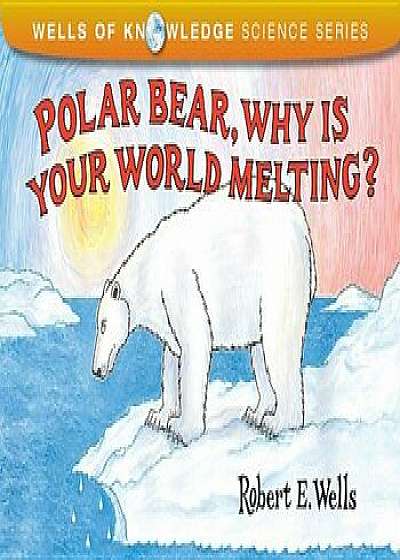 Polar Bear, Why Is Your World Melting', Paperback/Robert E. Wells