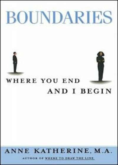 Boundaries: Where You End and I Begin, Paperback/Anne Katherine
