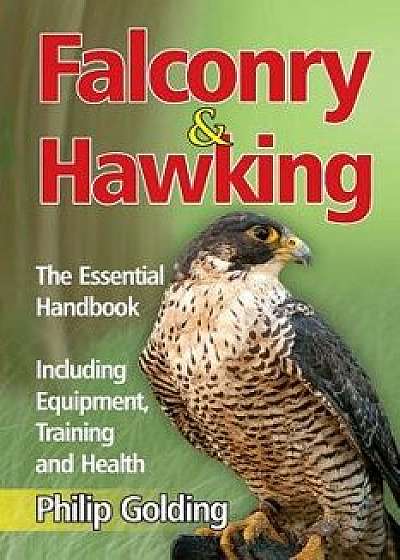 Falconry & Hawking - The Essential Handbook - Including Equipment, Training and Health, Paperback/Philip Golding