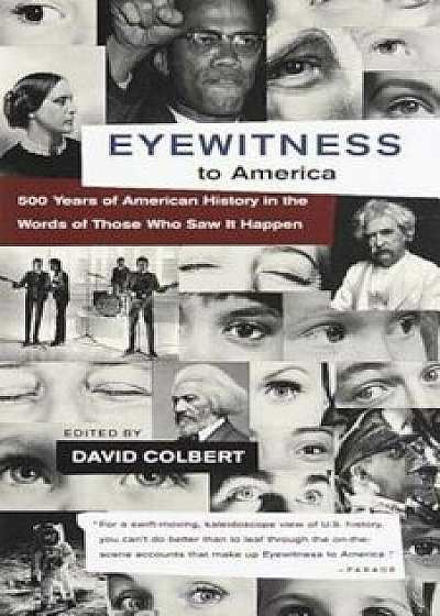 Eyewitness to America: 500 Years of American History in the Words of Those Who Saw It Happen, Paperback/David Colbert