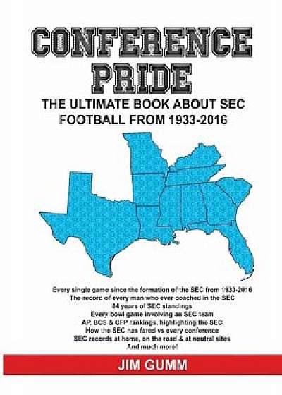 Conference Pride: The Ultimate Book about SEC Football from 1933-2016, Paperback/Jim Gumm