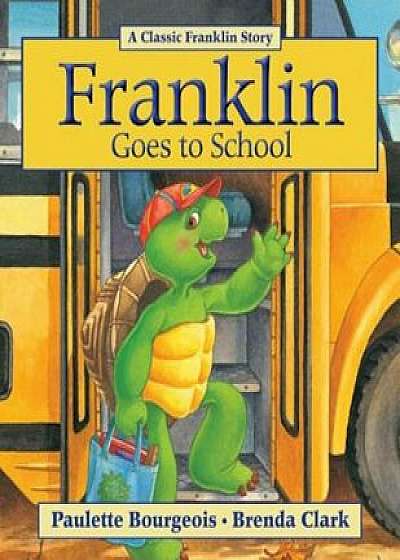 Franklin Goes to School, Paperback/Paulette Bourgeois