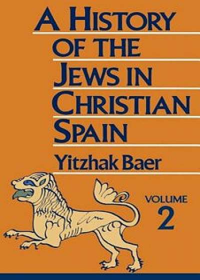 A History of the Jews in Christian Spain, Paperback/Yitzhak Baer