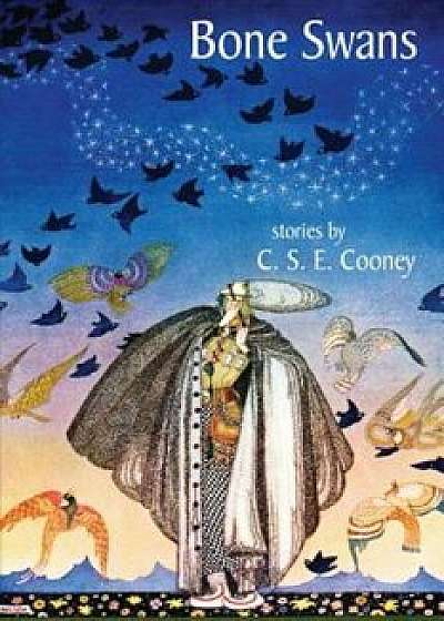 Bone Swans: Stories, Paperback/C. S. E. Cooney