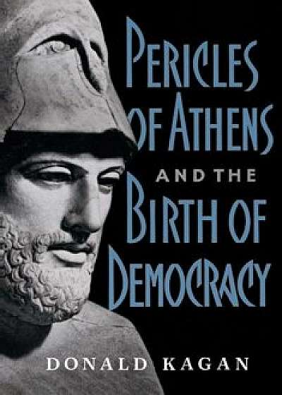 Pericles of Athens and the Birth of Democracy, Paperback/Donald Kagan