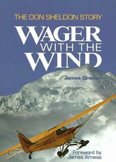 Wager with the Wind: The Don Sheldon Story, Paperback/James Greiner