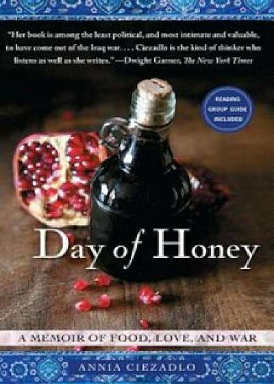 Day of Honey: A Memoir of Food, Love, and War, Paperback/Annia Ciezadlo