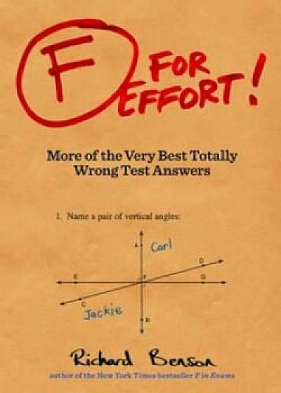 F for Effort!: More of the Very Best Totally Wrong Test Answers, Paperback/Richard Benson