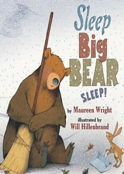 Sleep, Big Bear, Sleep!, Hardcover/Maureen Wright