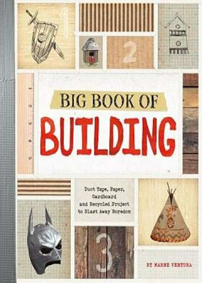 Big Book of Building: Duct Tape, Paper, Cardboard, and Recycled Projects to Blast Away Boredom, Paperback/Marne Ventura