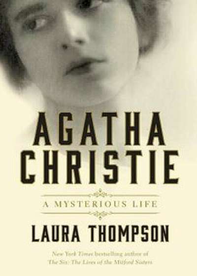 Agatha Christie: A Mysterious Life, Hardcover/Laura Thompson