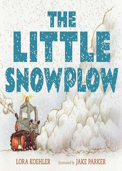 The Little Snowplow, Hardcover/Lora Koehler