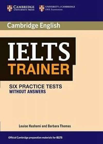 IELTS Trainer Six Practice Tests without Answers, Paperback/Louise Hashemi