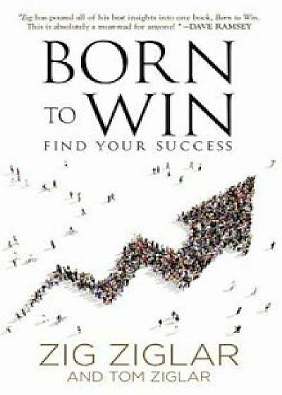 Born to Win: Find Your Success, Paperback/Zig Ziglar