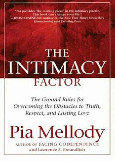 The Intimacy Factor: The Ground Rules for Overcoming the Obstacles to Truth, Respect, and Lasting Love, Paperback/Pia Mellody