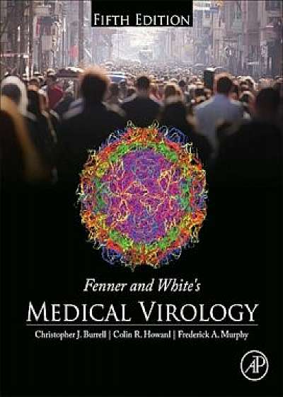 Fenner and White's Medical Virology, 5, Hardcover/Christopher J. Burrell