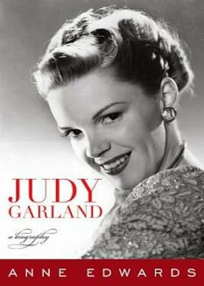 Judy Garland: A Biography, Paperback/Anne Edwards