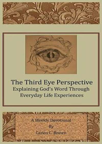The Third Eye Perspective, Paperback/Carlos C. Brown
