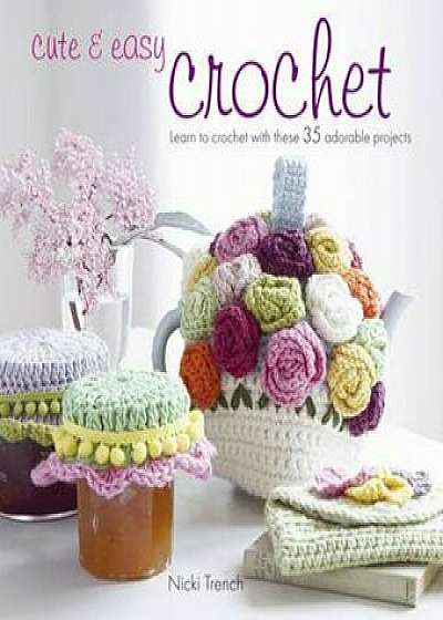 Cute & Easy Crochet, Paperback/Nicki Trench
