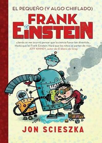El Pequeno (y Algo Chiflado) Frank Einstein (Frank Einstein 1) / Frank Einstein and the Antimatter Motor (Frank Einstein, Book 1), Paperback/Jon Scieszka