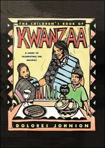 The Children's Book of Kwanzaa: A Guide to Celebrating the Holiday, Paperback/Dolores M. Johnson