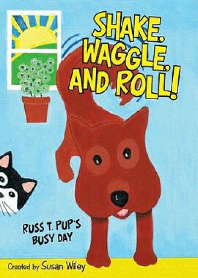 Shake, Waggle, and Roll!: Russ T. Pup's Busy Day, Paperback/Susan Wiley