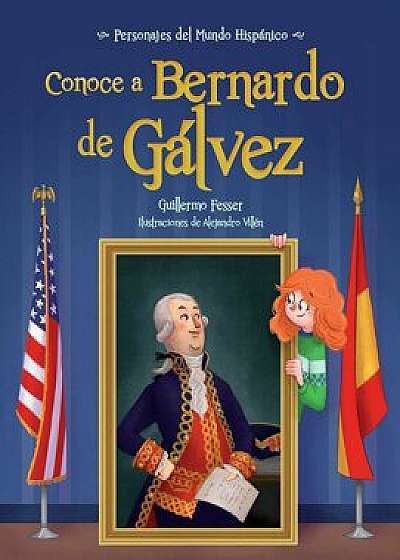 Conoce a Bernardo de Galvez / Get to Know Bernardo de Galvez (Spanish Edition), Paperback/Guillermo Fesser
