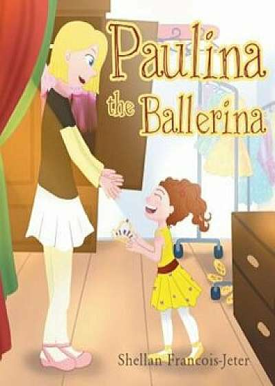 Paulina the Ballerina, Paperback/Shellan Francois-Jeter