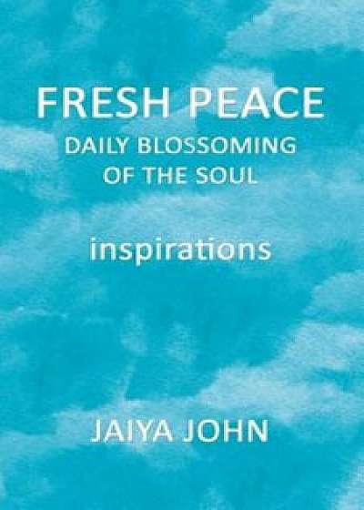 Fresh Peace: Daily Blossoming of the Soul, Paperback/Jaiya John