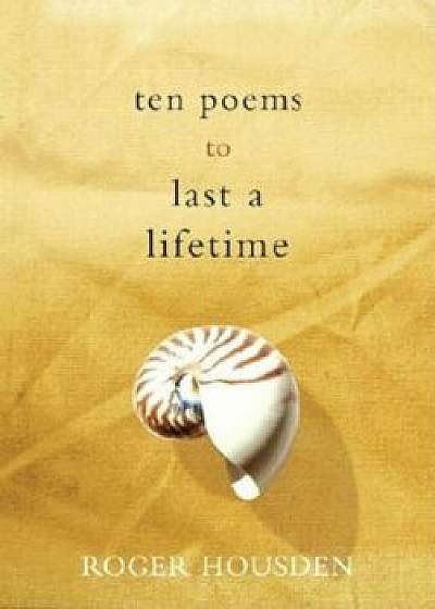 Ten Poems to Last a Lifetime, Hardcover/Roger Housden