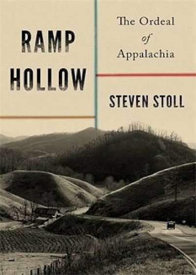 Ramp Hollow: The Ordeal of Appalachia, Hardcover/Steven Stoll