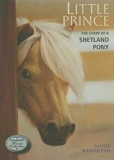 Little Prince: The Story of a Shetland Pony, Paperback/Annie Wedekind