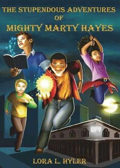 The Stupendous Adventures of Mighty Marty Hayes, Paperback/Lora L. Hyler