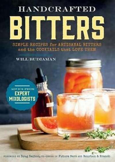 Handcrafted Bitters: Simple Recipes for Artisanal Bitters and the Cocktails That Love Them, Paperback/William Budiaman