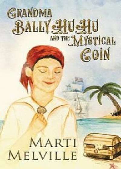 Grandma Balllyhuhu: And the Mystical Coin, Paperback/Marti Melville