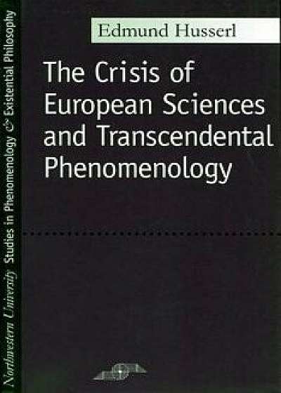 Crisis of European Sciences and Transcendental Phenomenology, Paperback/Edmund Husserl