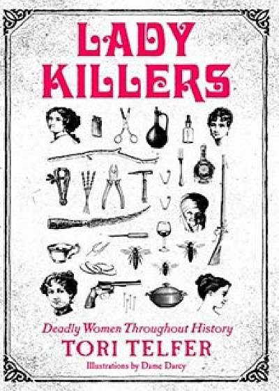 Lady Killers: Deadly Women Throughout History, Paperback/Tori Telfer