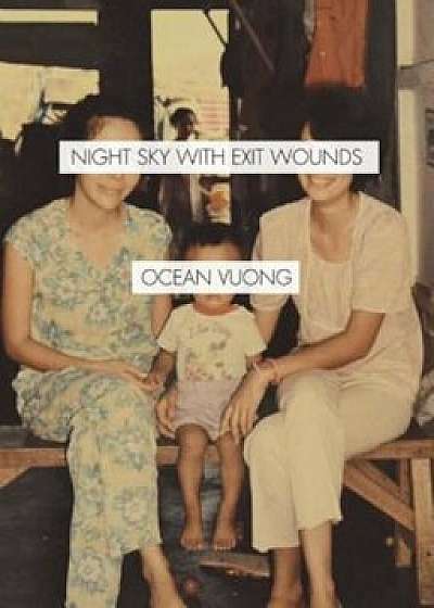 Night Sky with Exit Wounds, Paperback/Ocean Vuong