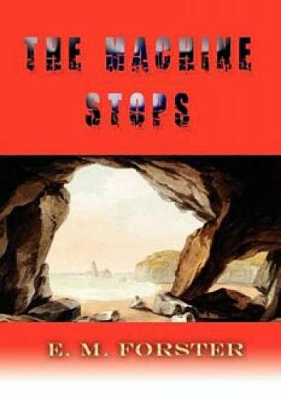 The Machine Stops, Paperback/E. M. Forster