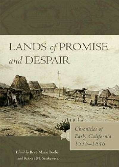 Lands of Promise and Despair: Chronicles of Early California, 1535-1846, Paperback/Rose Marie Beebe