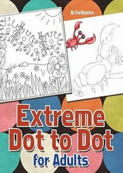 Extreme Dot to Dot for Adults, Paperback/Activibooks